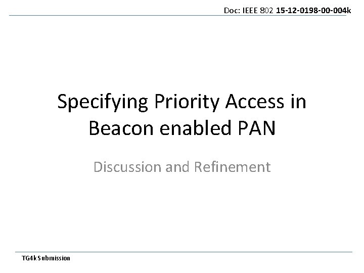 Doc: IEEE 802 15 -12 -0198 -00 -004 k Specifying Priority Access in Beacon