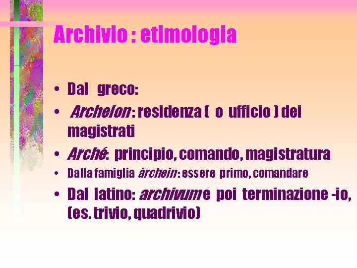 Archivio : etimologia • Dal greco: • Archeion : residenza ( o ufficio )