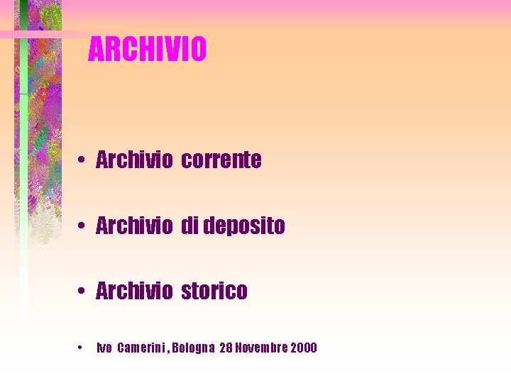 ARCHIVIO • Archivio corrente • Archivio di deposito • Archivio storico • Ivo Camerini