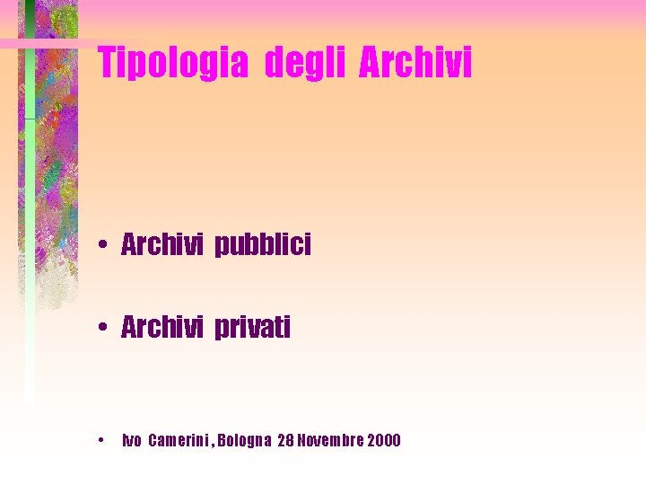 Tipologia degli Archivi • Archivi pubblici • Archivi privati • Ivo Camerini , Bologna