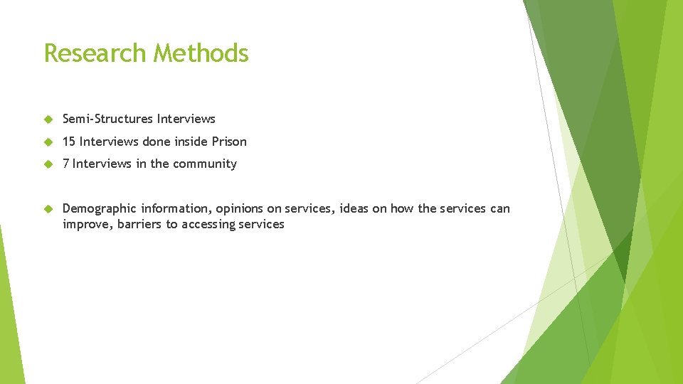 Research Methods Semi-Structures Interviews 15 Interviews done inside Prison 7 Interviews in the community