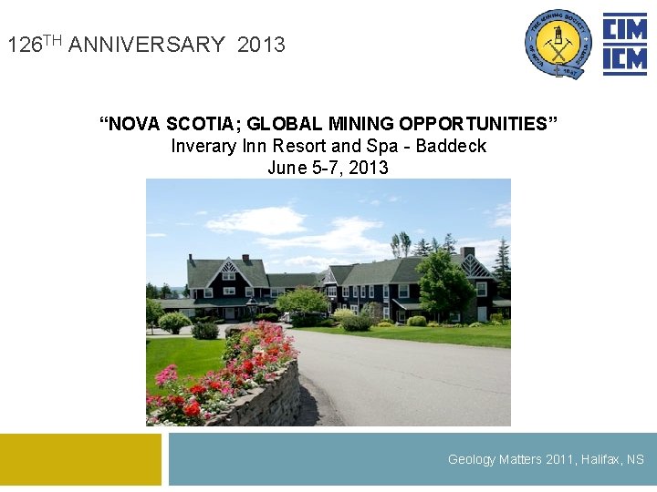 126 TH ANNIVERSARY 2013 “NOVA SCOTIA; GLOBAL MINING OPPORTUNITIES” Inverary Inn Resort and Spa