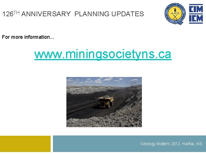 126 TH ANNIVERSARY PLANNING UPDATES For more information. . . www. miningsocietyns. ca Geology