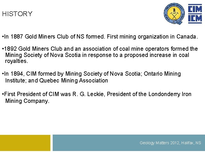 HISTORY • In 1887 Gold Miners Club of NS formed. First mining organization in