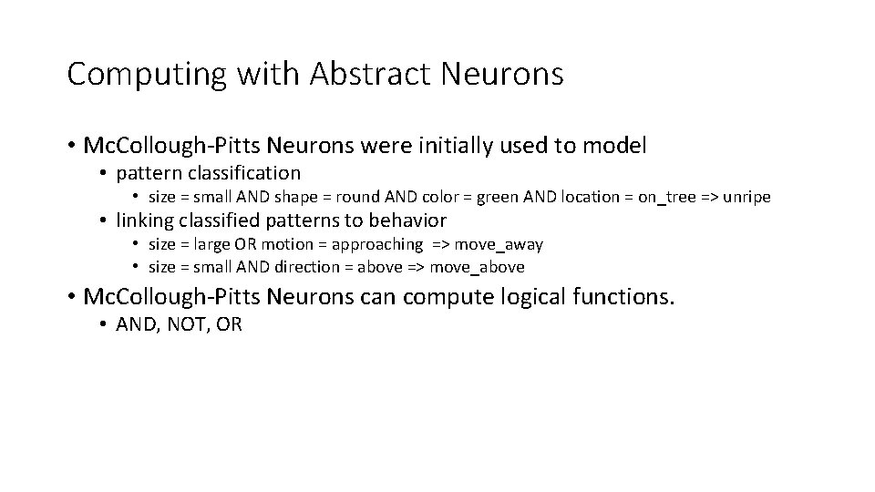 Computing with Abstract Neurons • Mc. Collough-Pitts Neurons were initially used to model •