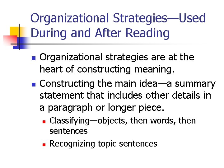 Organizational Strategies—Used During and After Reading n n Organizational strategies are at the heart