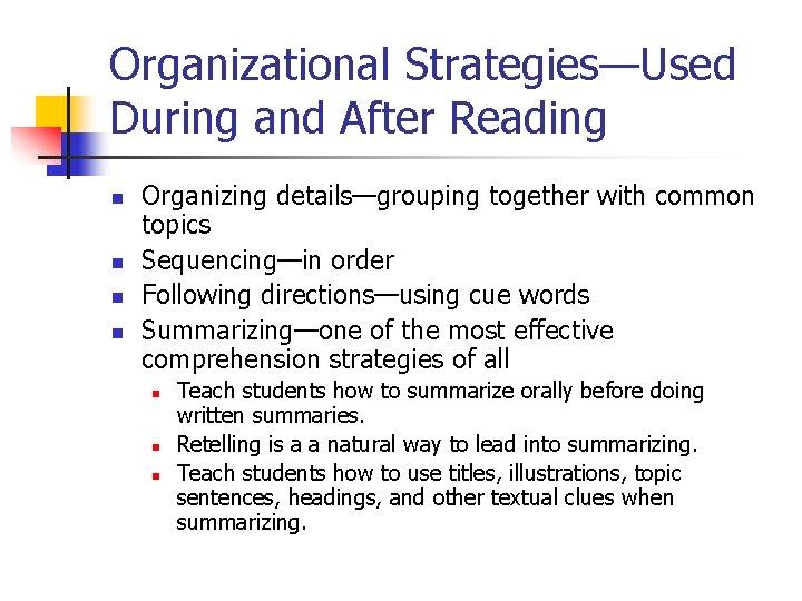 Organizational Strategies—Used During and After Reading n n Organizing details—grouping together with common topics
