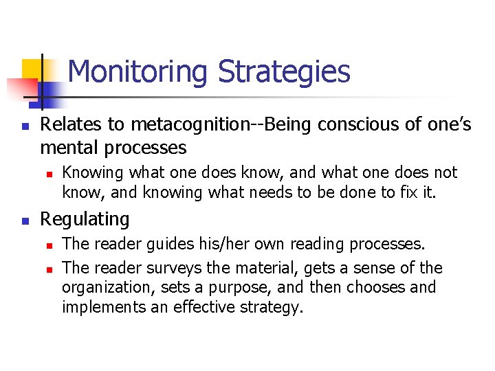 Monitoring Strategies n Relates to metacognition--Being conscious of one’s mental processes n n Knowing