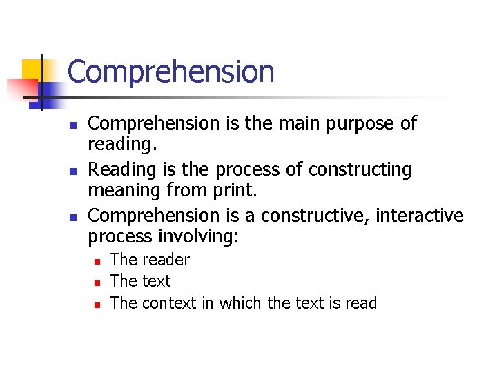 Comprehension n Comprehension is the main purpose of reading. Reading is the process of