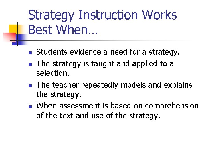 Strategy Instruction Works Best When… n n Students evidence a need for a strategy.
