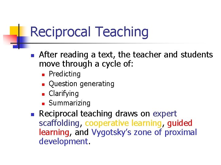 Reciprocal Teaching n After reading a text, the teacher and students move through a