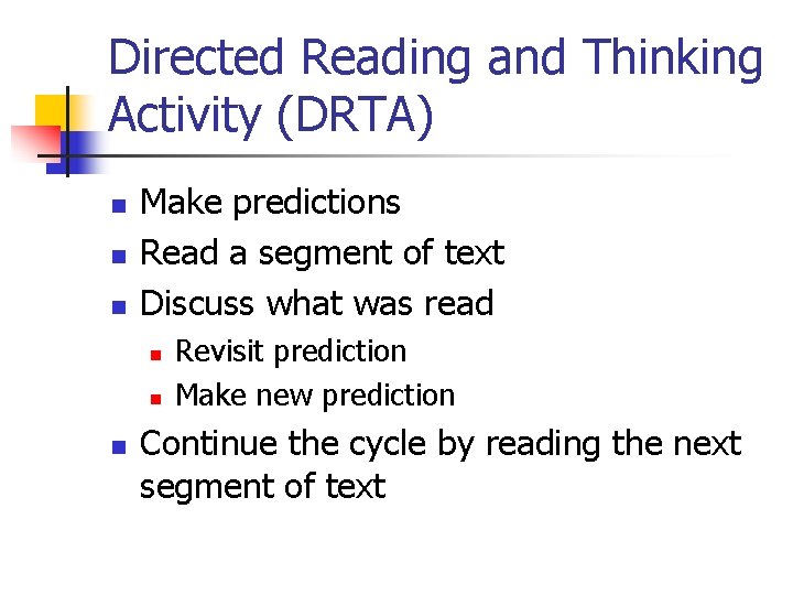 Directed Reading and Thinking Activity (DRTA) n n n Make predictions Read a segment