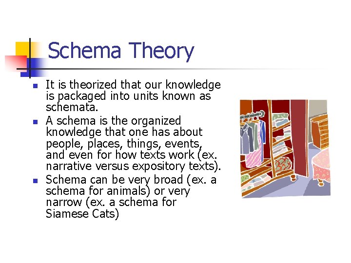 Schema Theory n n n It is theorized that our knowledge is packaged into
