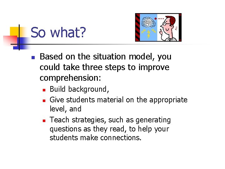So what? n Based on the situation model, you could take three steps to