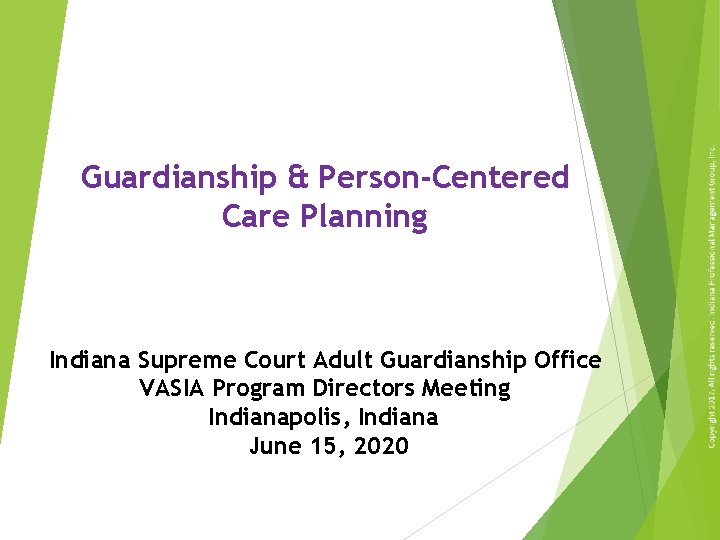 Guardianship & Person-Centered Care Planning Indiana Supreme Court Adult Guardianship Office VASIA Program Directors