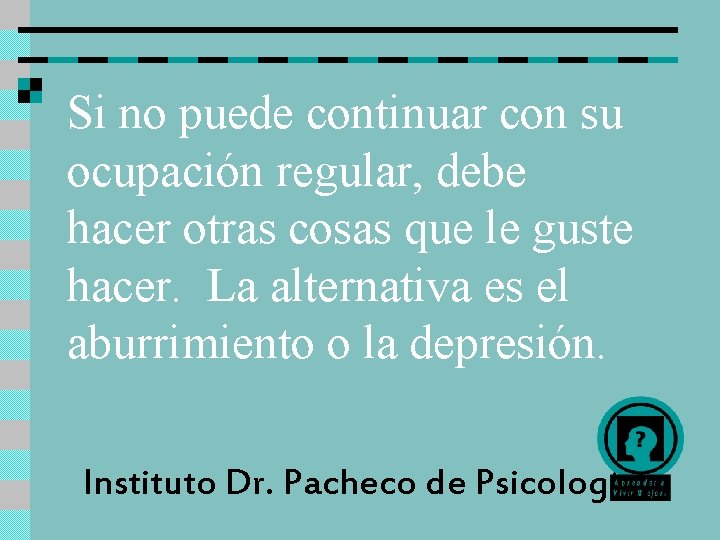 Si no puede continuar con su ocupación regular, debe hacer otras cosas que le