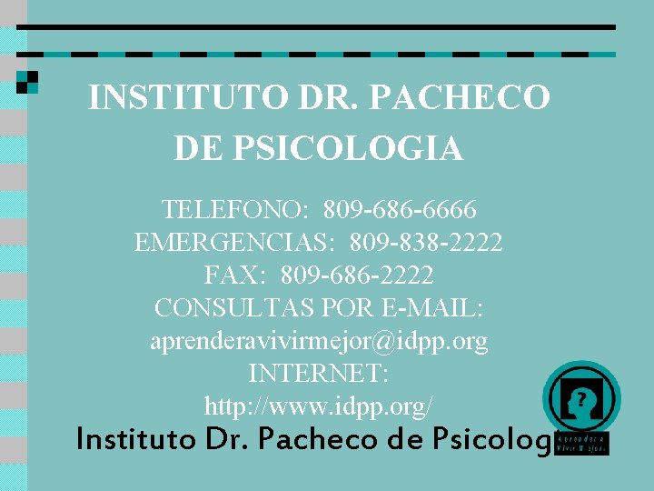 INSTITUTO DR. PACHECO DE PSICOLOGIA TELEFONO: 809 -686 -6666 EMERGENCIAS: 809 -838 -2222 FAX: