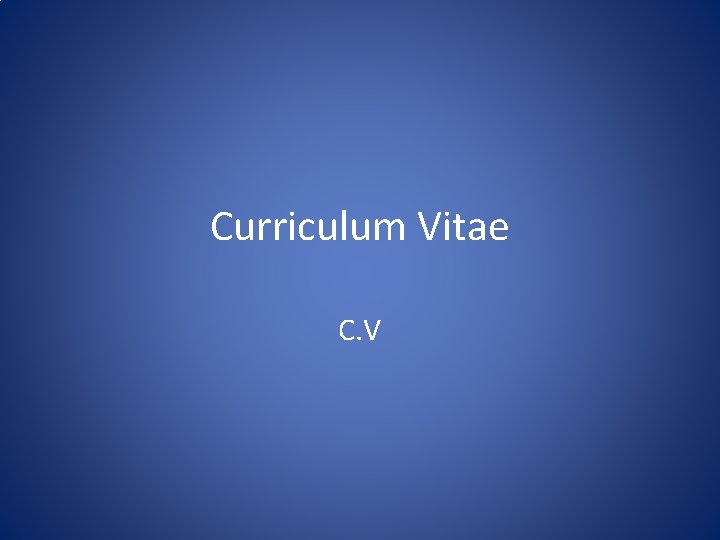 Curriculum Vitae C. V 