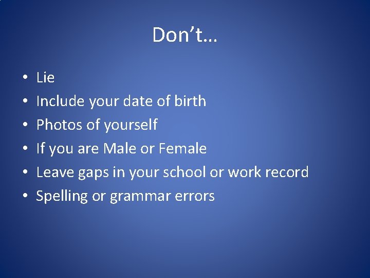 Don’t… • • • Lie Include your date of birth Photos of yourself If