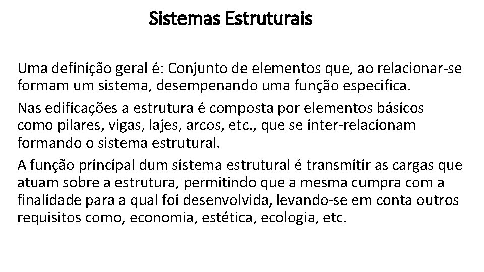 Sistemas Estruturais Uma definição geral é: Conjunto de elementos que, ao relacionar-se formam um