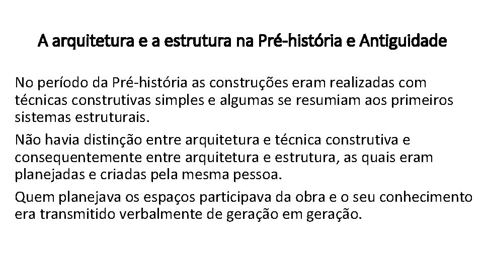 A arquitetura e a estrutura na Pré-história e Antiguidade No período da Pré-história as