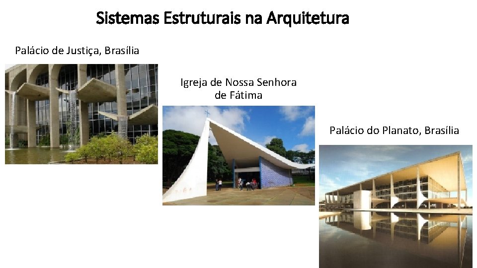 Sistemas Estruturais na Arquitetura Palácio de Justiça, Brasília Igreja de Nossa Senhora de Fátima