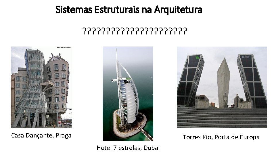 Sistemas Estruturais na Arquitetura ? ? ? ? ? ? Casa Dançante, Praga Torres