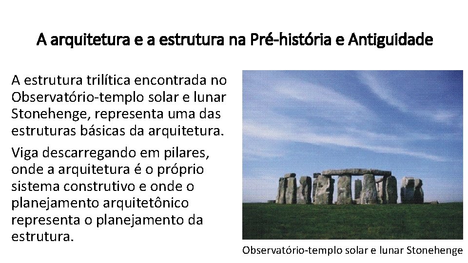 A arquitetura e a estrutura na Pré-história e Antiguidade A estrutura trilítica encontrada no