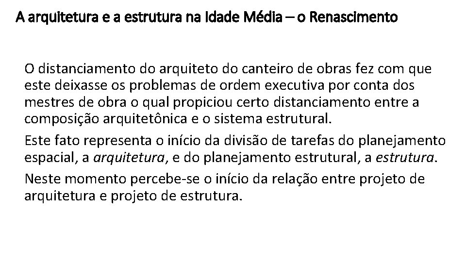 A arquitetura e a estrutura na Idade Média – o Renascimento O distanciamento do