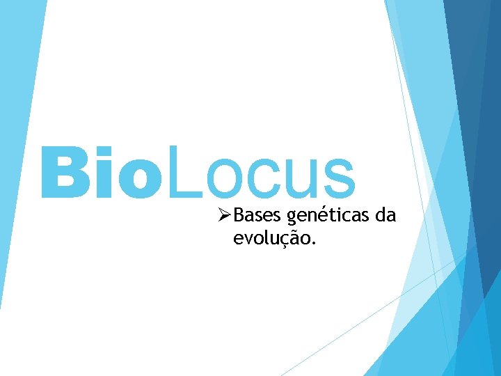 Bio. Locus ØBases genéticas da evolução. 