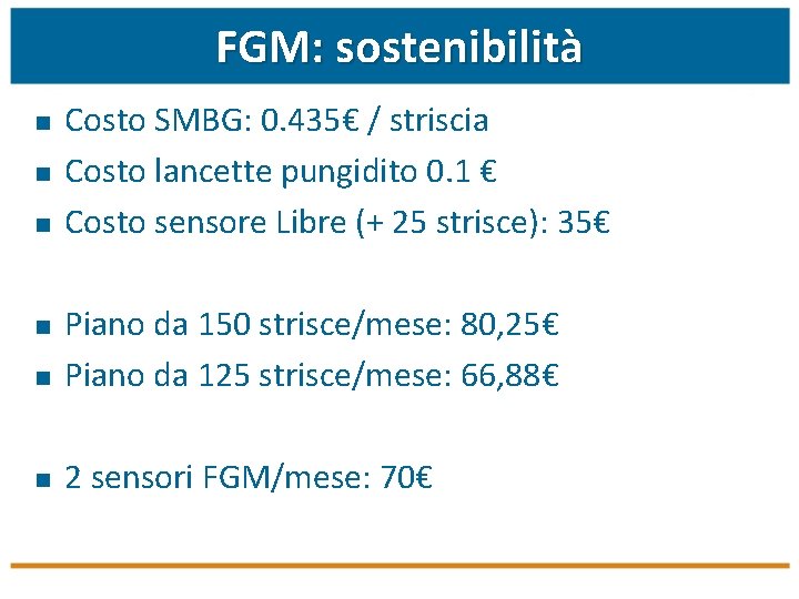 FGM: sostenibilità n n n Costo SMBG: 0. 435€ / striscia Costo lancette pungidito
