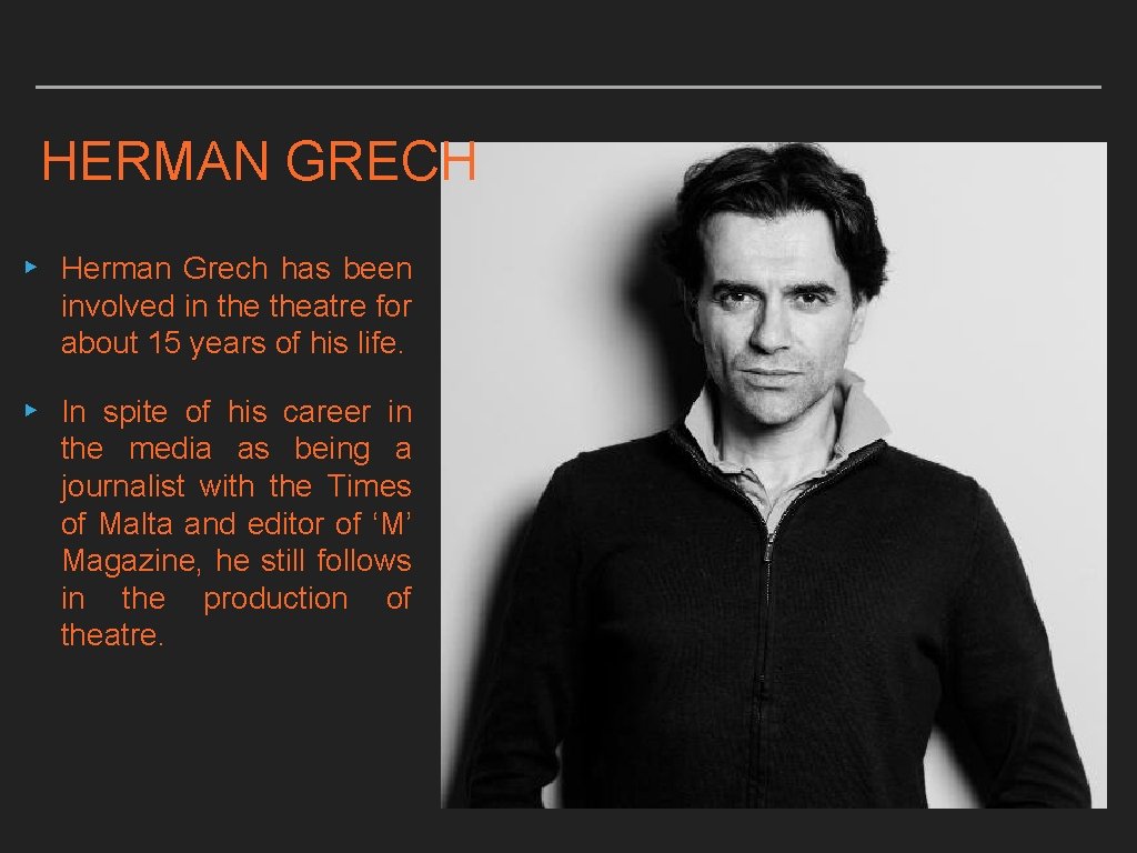 HERMAN GRECH ▸ Herman Grech has been involved in theatre for about 15 years