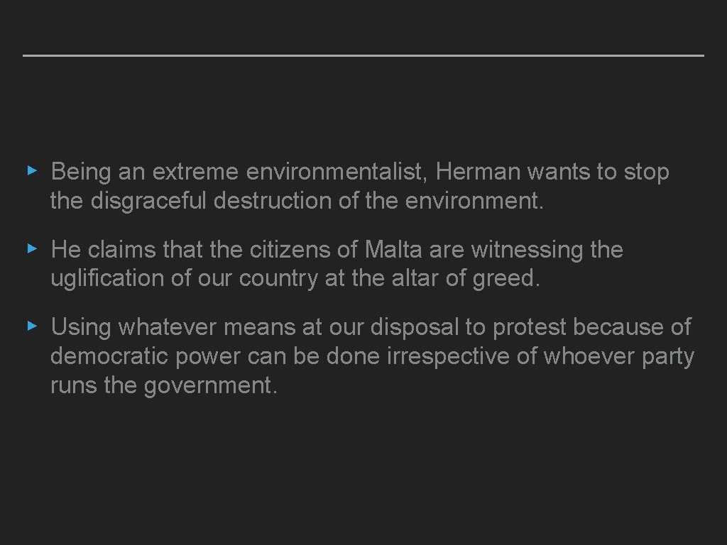 ▸ Being an extreme environmentalist, Herman wants to stop the disgraceful destruction of the