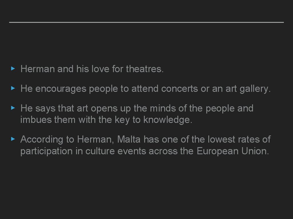 ▸ Herman and his love for theatres. ▸ He encourages people to attend concerts