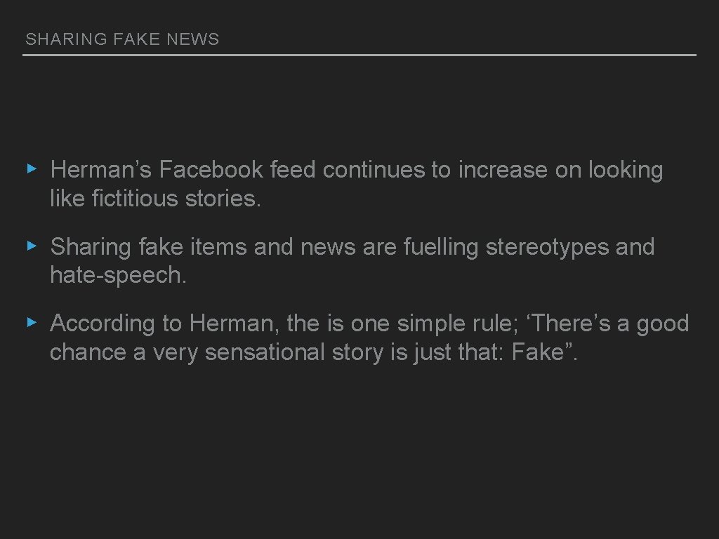 SHARING FAKE NEWS ▸ Herman’s Facebook feed continues to increase on looking like fictitious