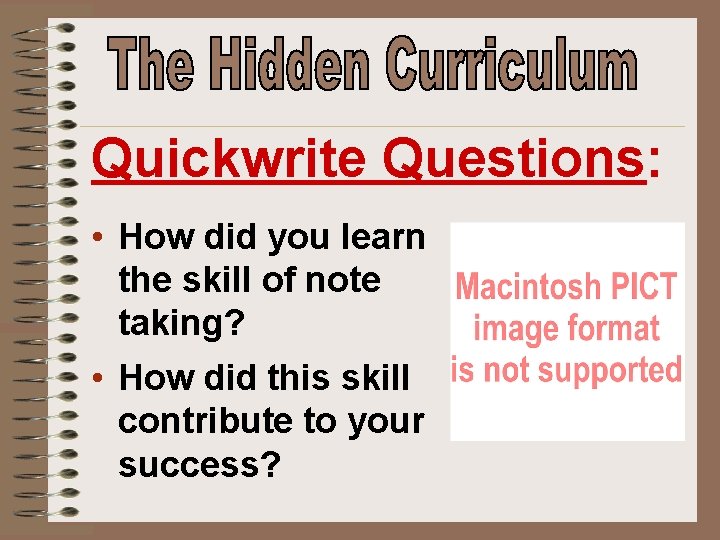 Quickwrite Questions: • How did you learn the skill of note taking? • How