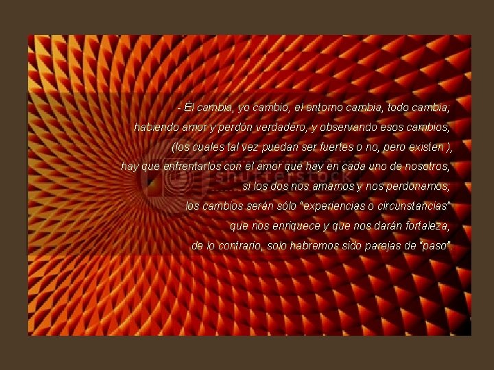 - Él cambia, yo cambio, el entorno cambia, todo cambia; habiendo amor y perdón
