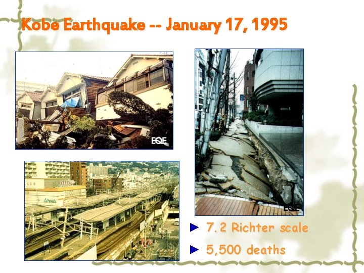 Kobe Earthquake -- January 17, 1995 ► 7. 2 Richter scale ► 5, 500