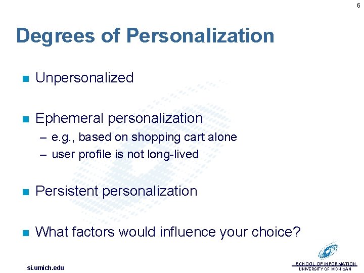 6 Degrees of Personalization n Unpersonalized n Ephemeral personalization – e. g. , based