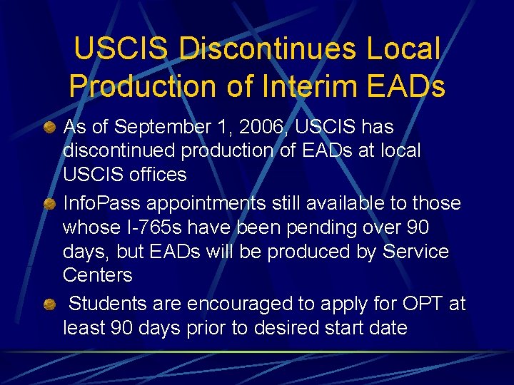 USCIS Discontinues Local Production of Interim EADs As of September 1, 2006, USCIS has