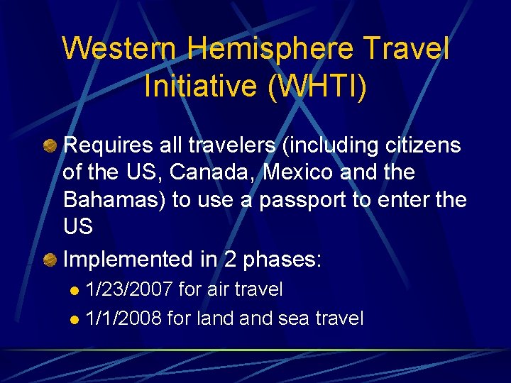 Western Hemisphere Travel Initiative (WHTI) Requires all travelers (including citizens of the US, Canada,