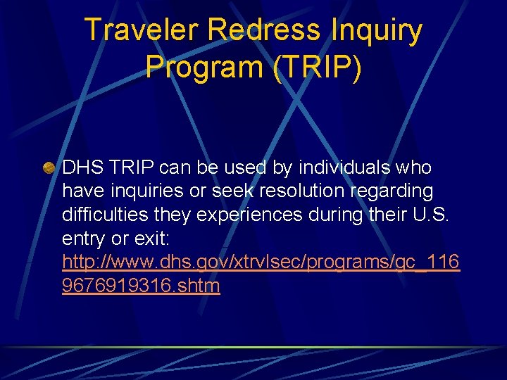 Traveler Redress Inquiry Program (TRIP) DHS TRIP can be used by individuals who have