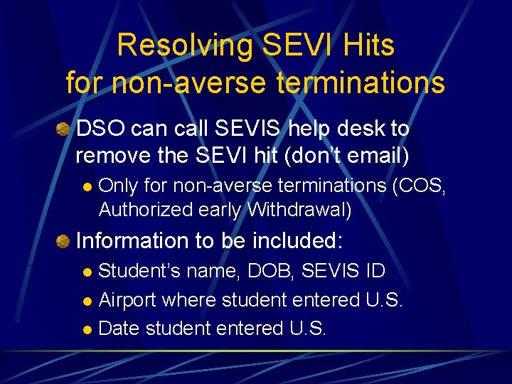 Resolving SEVI Hits for non-averse terminations DSO can call SEVIS help desk to remove