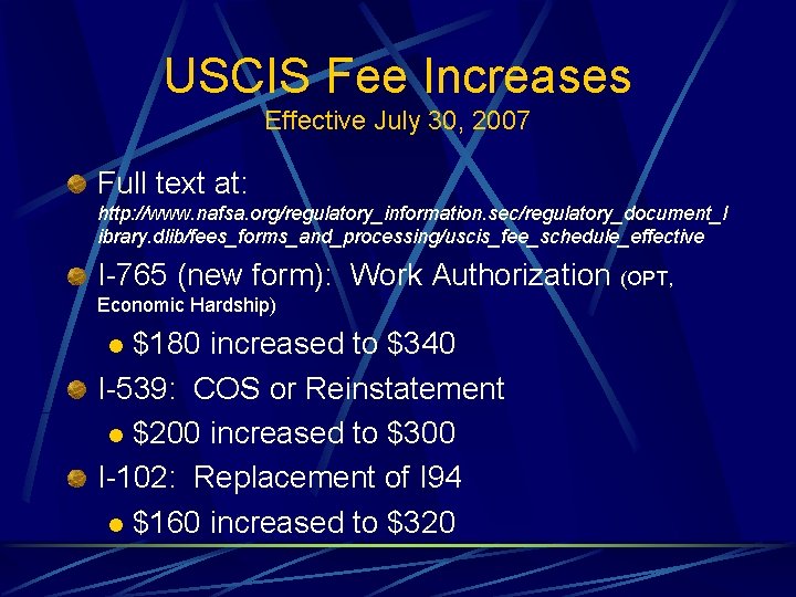 USCIS Fee Increases Effective July 30, 2007 Full text at: http: //www. nafsa. org/regulatory_information.