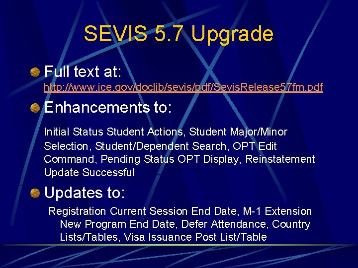 SEVIS 5. 7 Upgrade Full text at: http: //www. ice. gov/doclib/sevis/pdf/Sevis. Release 57 fm.