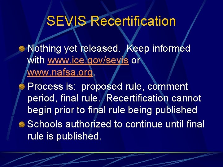 SEVIS Recertification Nothing yet released. Keep informed with www. ice. gov/sevis or www. nafsa.