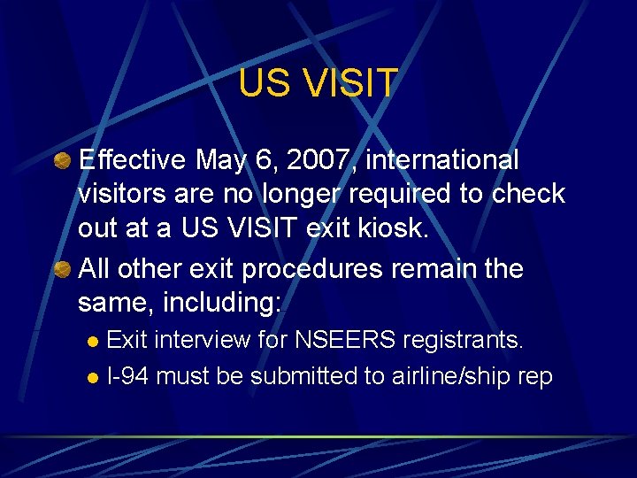 US VISIT Effective May 6, 2007, international visitors are no longer required to check