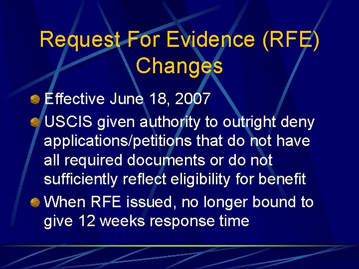 Request For Evidence (RFE) Changes Effective June 18, 2007 USCIS given authority to outright