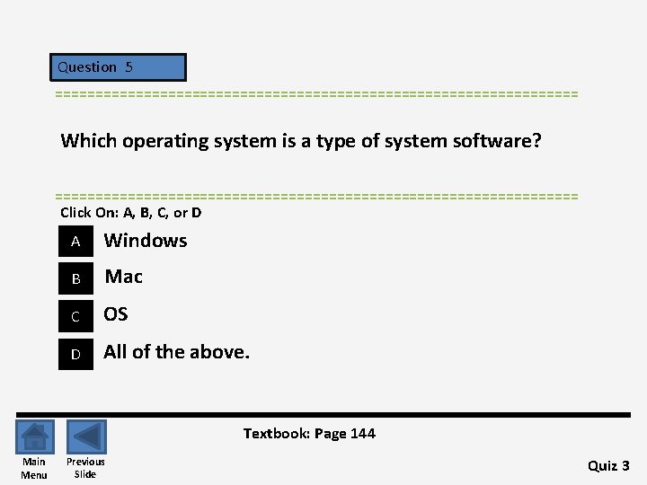 Question 5 ================================= Which operating system is a type of system software? ================================= Click