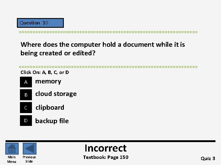 Question 10 ================================= Where does the computer hold a document while it is being